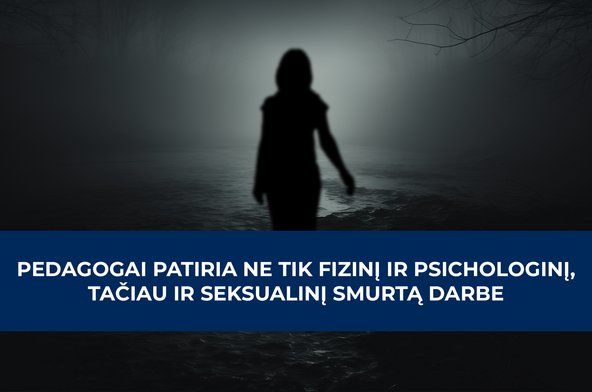 Pedagogai patiria ne tik fizinį ir psichologinį, tačiau ir seksualinį smurtą darbe
